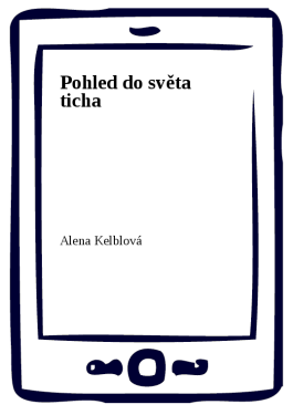 Pohled do světa ticha - Alena Kelblová