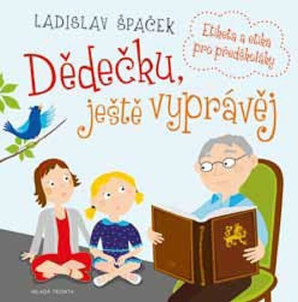 Dědečku, ještě vyprávěj - Etiketa a etika pro předškoláky + CD - Ladislav Špaček