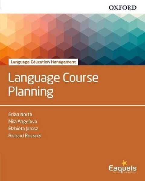 Language Education Management Language Course Planning - Angelova, Mila; Jarosz, Elzbieta; North Brian; Rossner, Richard