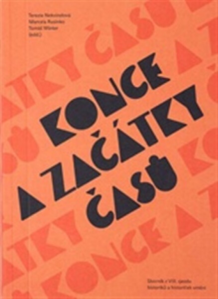 Konce a začátky časů - Tomáš Winter, Terezie Nekvindová, Marcela Rusinko-Chmelařová
