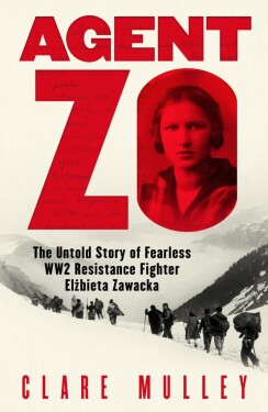 Agent Zo: The Untold Story of Fearless WW2 Resistance Fighter Elzbieta Zawacka - Clare Mulleyová