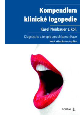 Kompendium klinické logopedie - Diagnostika a terapie poruch komunikace - Karel Neubauer