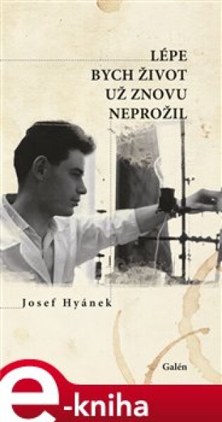 Lépe bych život už znovu neprožil - Josef Hyánek e-kniha