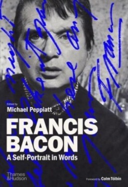 Francis Bacon: A Self-Portrait in Words - Michael Peppiatt