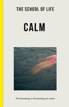 The School of Life: Calm: the harmony and serenity we crave - The school of LifeThe