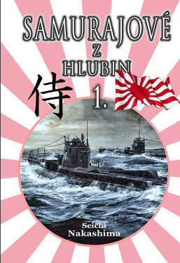 Samurajové z hlubin 1. - Japonská ponorková válka 1941-45 - Nakashima Seichi