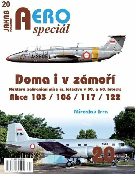 AEROspeciál 20 Doma i v zámoří - Některé zahraniční mise čs. letectva v 50. a 60. letech: Akce 103 / 106 / 117 / 122 - Miroslav Irra