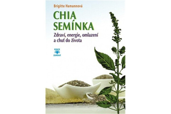 CHIA semínka Zdraví, energie, omlazení chuť do života Brigitte