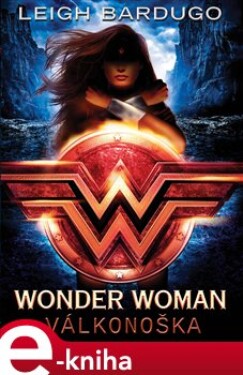Wonder Woman: Válkonoška - Leigh Bardugová e-kniha