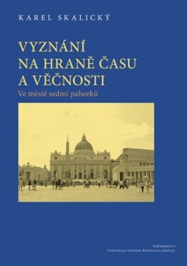 Vyznání na hraně času a věčnosti 2. - Karel Skalický