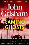 Camino Ghosts: The new thrilling novel from Sunday Times bestseller John Grisham - John Grisham