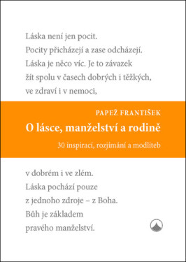 O lásce, manželství a rodině - 30 inspirací, rozjímání a modliteb - František Papež