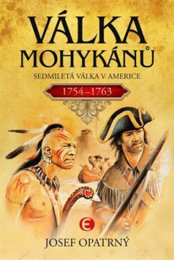 Válka Mohykánů - Sedmiletá válka v Americe - Josef Opatrný
