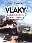 VLAKY - Hledej a objevuj - Knížka plná zábavy, hraní i poučení