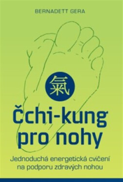 Čchi-kung pro nohy - Jednoduchá energetická cvičení na podporu zdravých nohou - Bernadett Gera
