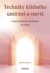 Techniky klidného umírání a smrti - Doprovázení při odcházení ze života - Raffael Boriés