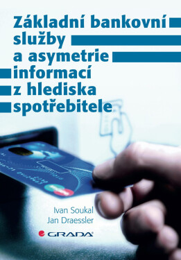 Základní bankovní služby a asymetrie informací z hlediska spotřebitele - Ivan Soukal, Jan Draessler