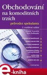 Obchodování na komoditních trzích. průvodce spekulanta, 2. rozšířené vydání - Petr Podhajský, Tomáš Nesnídal e-kniha