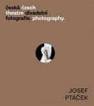 Česká divadelní fotografie Josef Ptáček Zdeněk Tichý