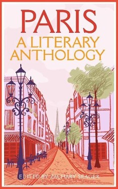 Paris: A Literary Anthology - Zachary Seager
