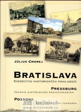 Bratislava Svedectvo historických pohladníc (slovensky/německy/maďarsky) Július Cmorej