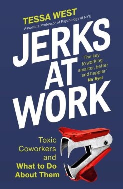 Jerks at Work: Toxic Coworkers and What to do About Them - Tessa West