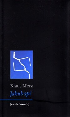 Jakub spí (vlastně román) Klaus Merz