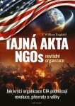 Tajná akta NGOs nevládní organizace - Jak krycí organizace CIA podněcují revoluce, převraty a války - F. William Engdahl