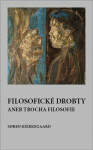 Filosofické drobty aneb trocha filosofie - Soren Kierkegaard
