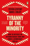 Tyranny of the Minority: How to Reverse an Authoritarian Turn, and Forge a Democracy for All - Steven Levitsky