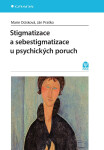 Stigmatizace a sebestigmatizace u psychických poruch - Ján Praško, Marie Ocisková