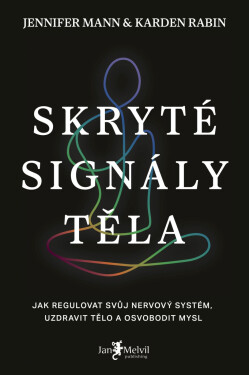 Skryté signály těla - Jak regulovat svůj nervový systém, uzdravit tělo a osvobodit mysl - Karden Rabin