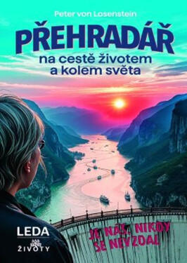 Přehradář na cestě životem a kolem světa - Losenstein Peter von