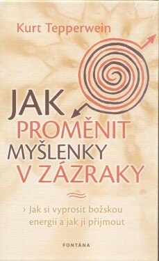 Jak proměnit myšlenky zázraky Kurt Tepperwein