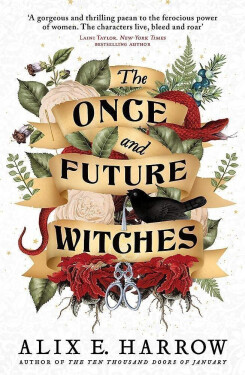 The Once and Future Witches: The spellbinding must-read novel - Alix E. Harrow