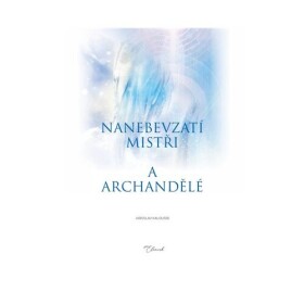 Nanebevzatí mistři a archandělé - Jaroslav Kalousek