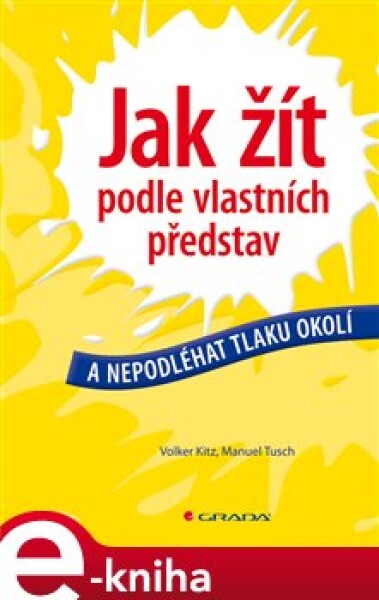 Jak žít podle vlastních představ. a nepodléhat tlaku okolí - Volker Kitz, Manuel Tusch e-kniha