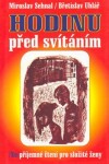 Hodinu před svítáním. /Ne/příjemné čtení pro složité ženy - Miroslav Sehnal