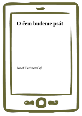 O čem budeme psát - Josef Pecinovský