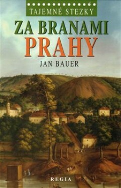 Tajemné stezky – Za branami Prahy - Jan Bauer