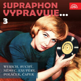 Supraphon vypravuje...3 (Werich, Suchý, Němec, Saint-Exupéry, Poláček, Čapek) - Antoine de Saint-Exupéry, Karel Čapek, Jan Werich, Jiří Suchý, Karel P