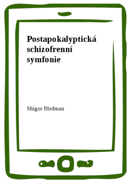 Postapokalyptická schizofrenní symfonie - Shigor, Birdman
