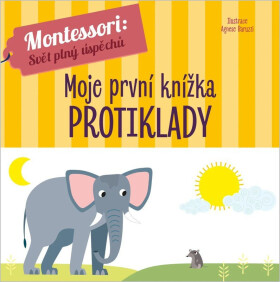 Montessori Moje první knížka Protiklady - Agnese Baruzzi
