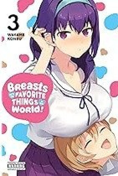 Breasts Are My Favorite Things in the World! 3 - Wakame Konbu