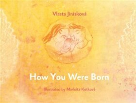 How You Were Born Vlasta Jirásková