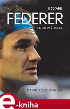 Roger Federer: tenisový král David Kozohorský