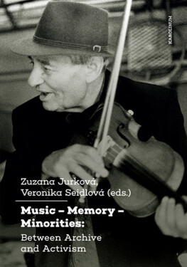 Music – Memory – Minorities: Between Archive and Activism - Zuzana Jurková, Seidlová Veronika