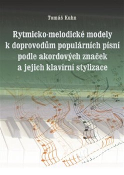 Rytmicko-melodické modely doprovodu populárních písní podle akordových značek její klavírní stylizace Tomáš Kuhn