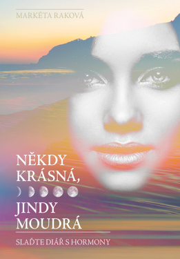 Někdy krásná, jindy moudrá - Markéta Raková
