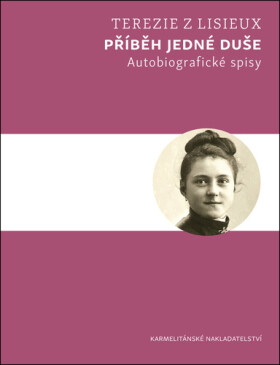 Příběh jedné duše - Autobiografické spisy - Terezie z Lisieux